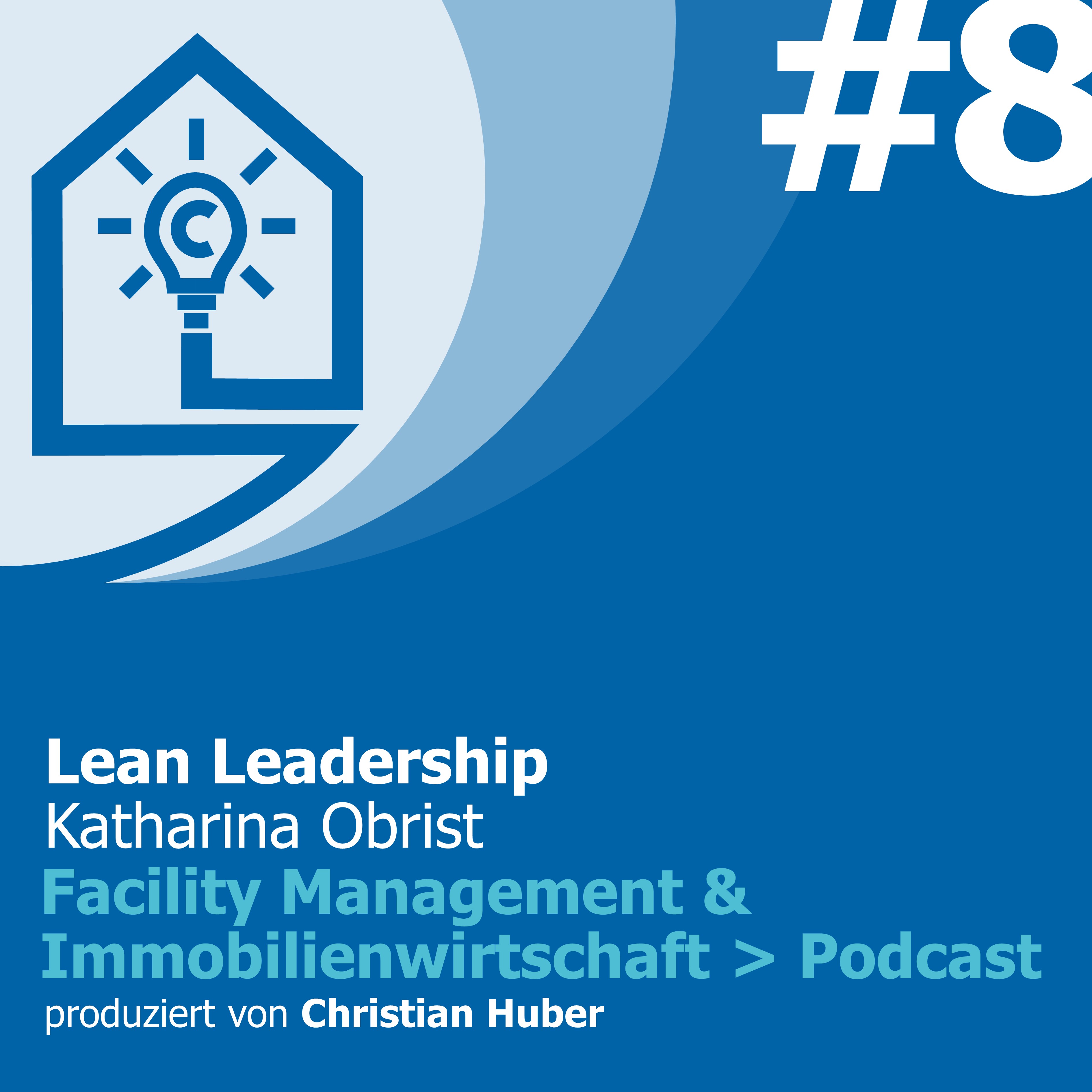 Episode 8 - Lean Leadership - die Auswirkungen von Lean Construction auf die Personalführung. Christian Huber im Gespräch mit Katharina Obrist